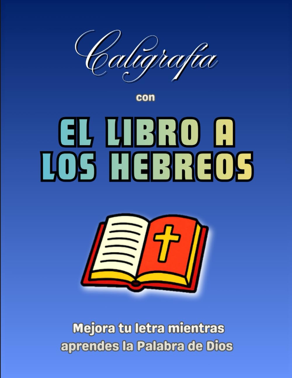 Caligrafía con EL LIBRO A LOS HEBREOS: Mejora tu letra mientras aprendes la Palabra de Dios | Versículos del libroa los Hebreos para practicar caligrafía cristiana | 25 Páginas de caligrafía