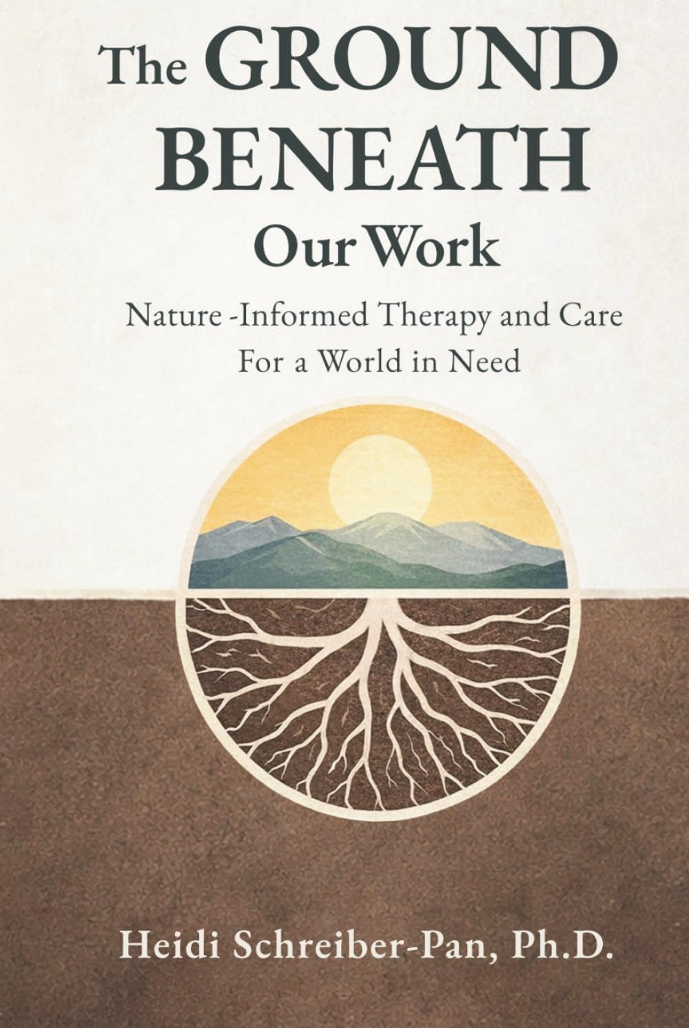 The Ground Beneath Our Work: Nature-Informed Therapy and Care for a World in Need (Nature-Informed Practice Series)