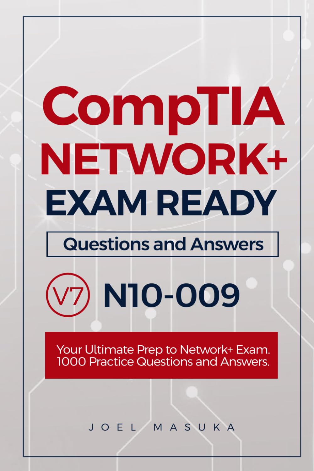 Comptia Network+ Exam Ready: Practice Questions and Answers