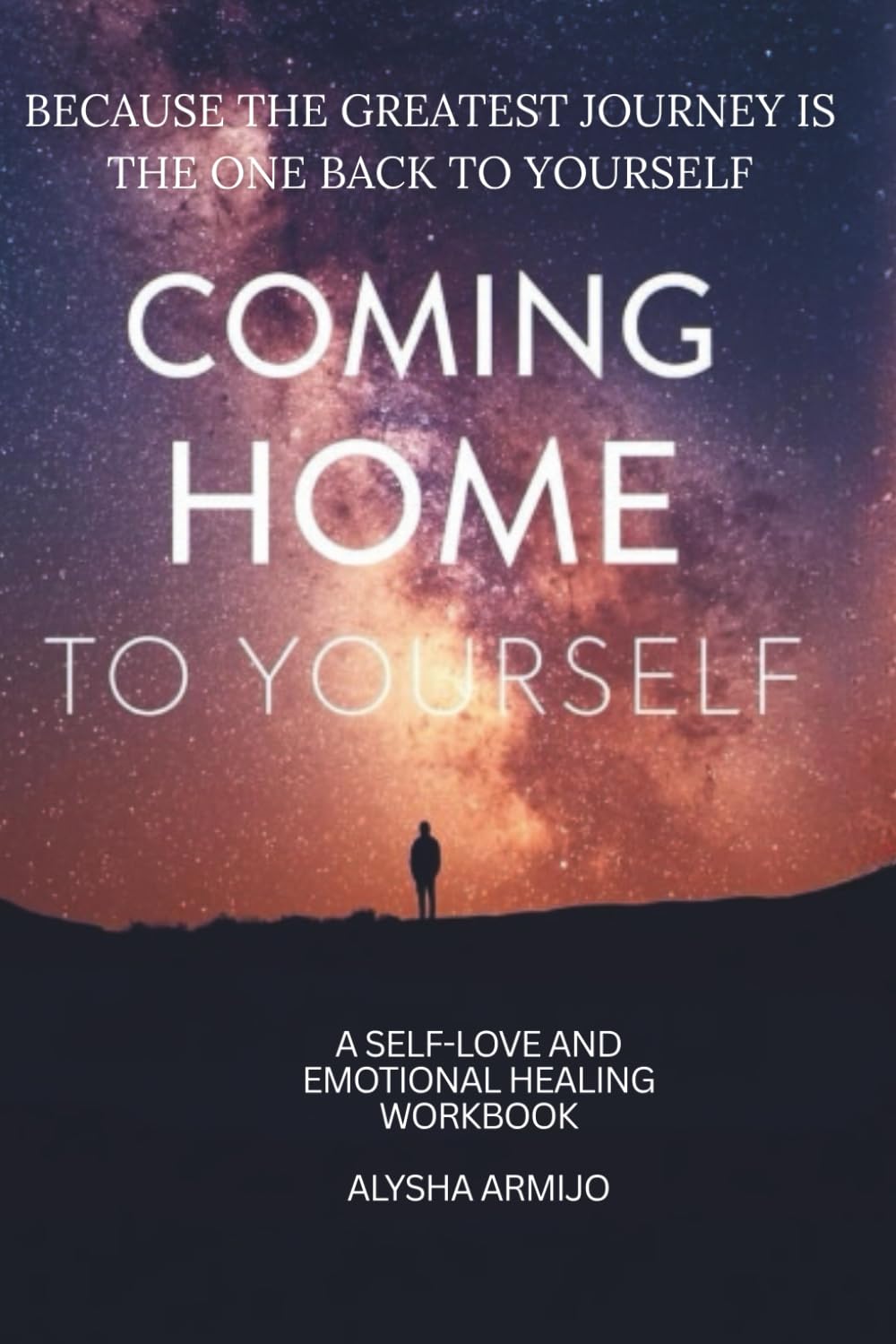 Coming Home to Yourself: A Self Love and Emotional Healing Workbook