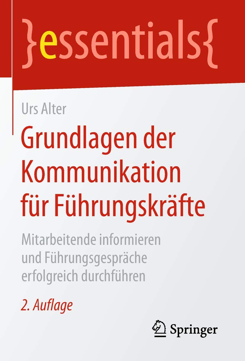 Grundlagen der Kommunikation für Führungskräfte: Mitarbeitende informieren und Führungsgespräche erfolgreich durchführen (essentials) (German Edition)