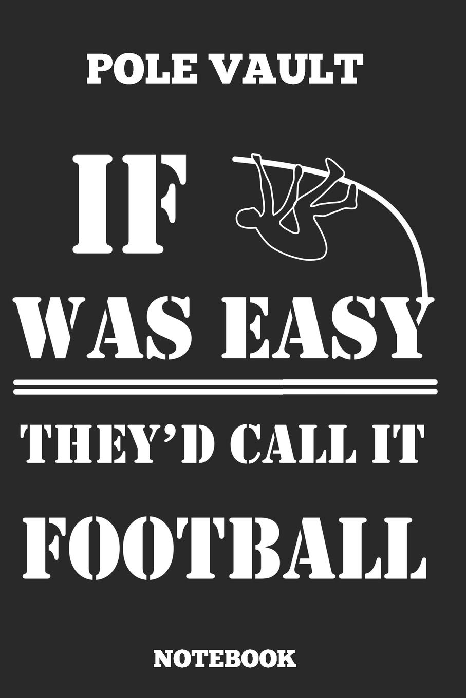 Pole Vault If Was Easy They´D Called It Football Notebook: Great gift Idea Pole Vault Coach (6x9 – 110 Blank Pages )