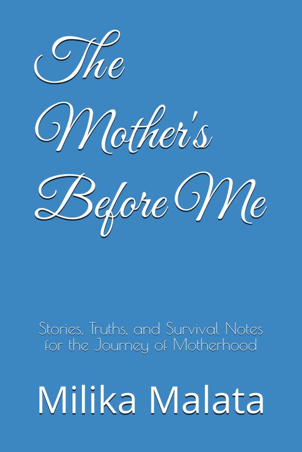 The Mother's Before Me: Stories, Truths, and Survival Notes for the Journey of Motherhood
