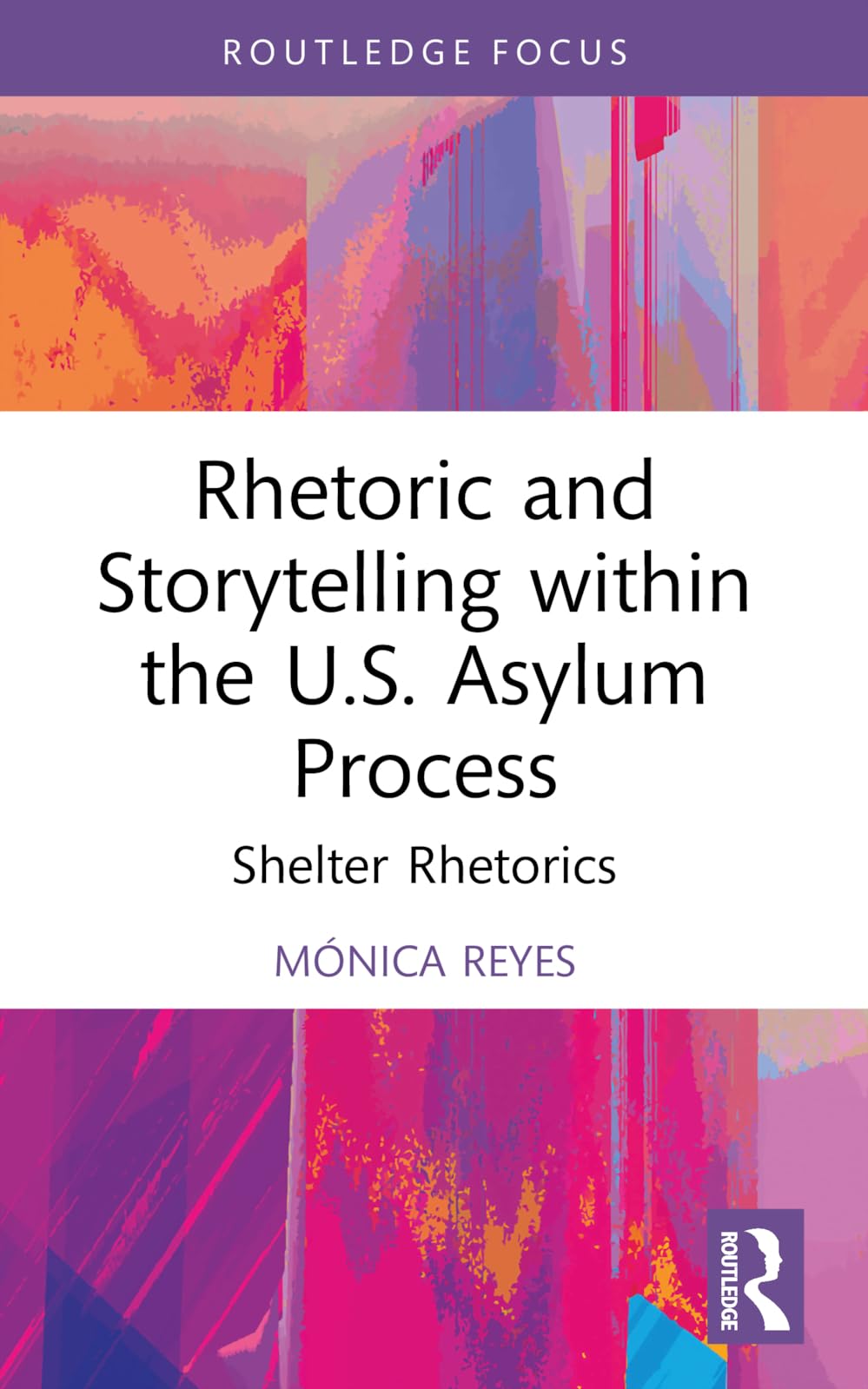 Rhetoric and Storytelling within the U.S. Asylum Process: Shelter Rhetorics (Routledge Studies in Rhetoric and Communication)