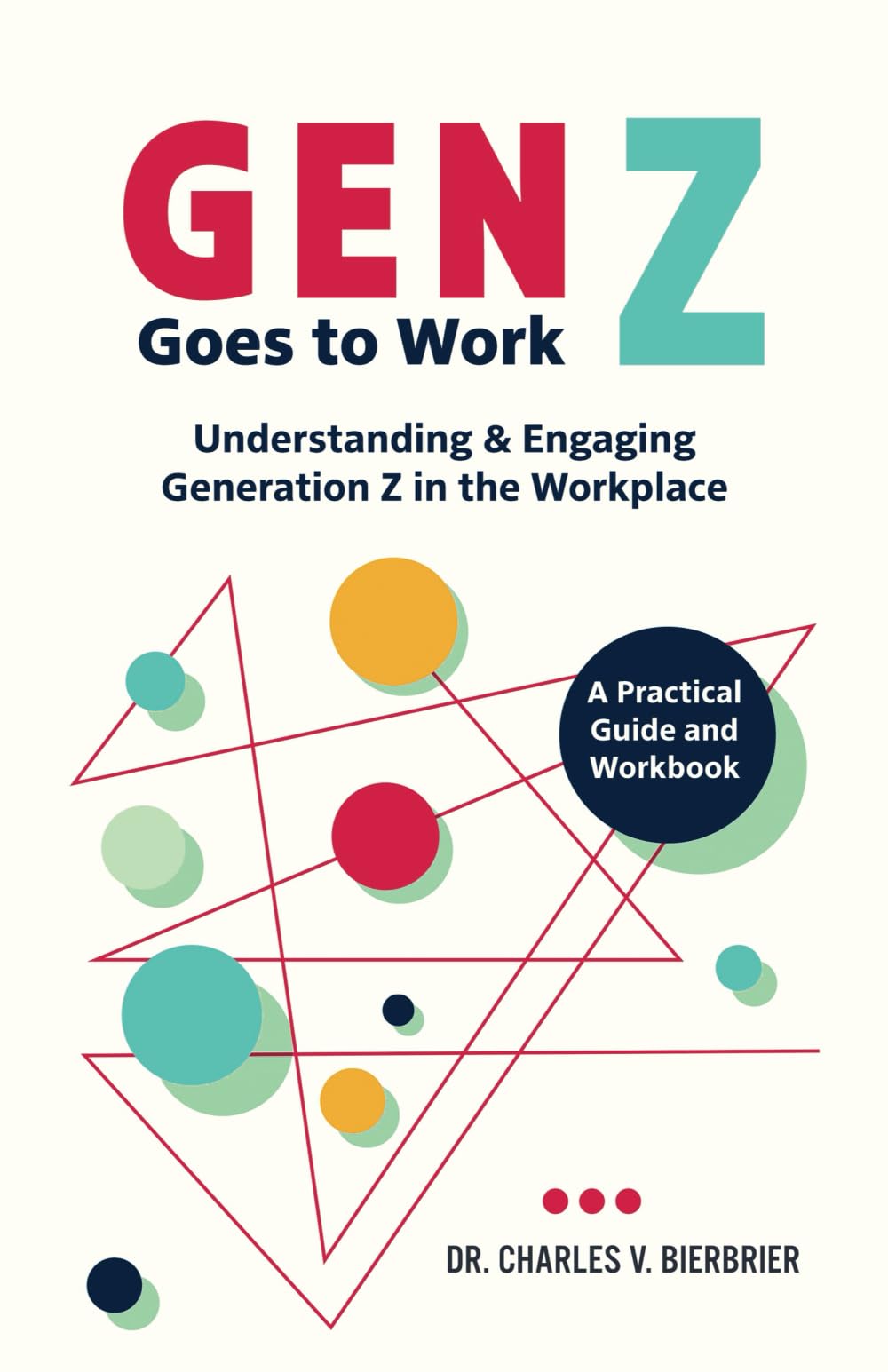 Gen Z Goes to Work: Understanding & Engaging Generation Z in the Workplace�A Practical Guide and Workbook [Paperback] Bierbrier, Dr. Charles V.