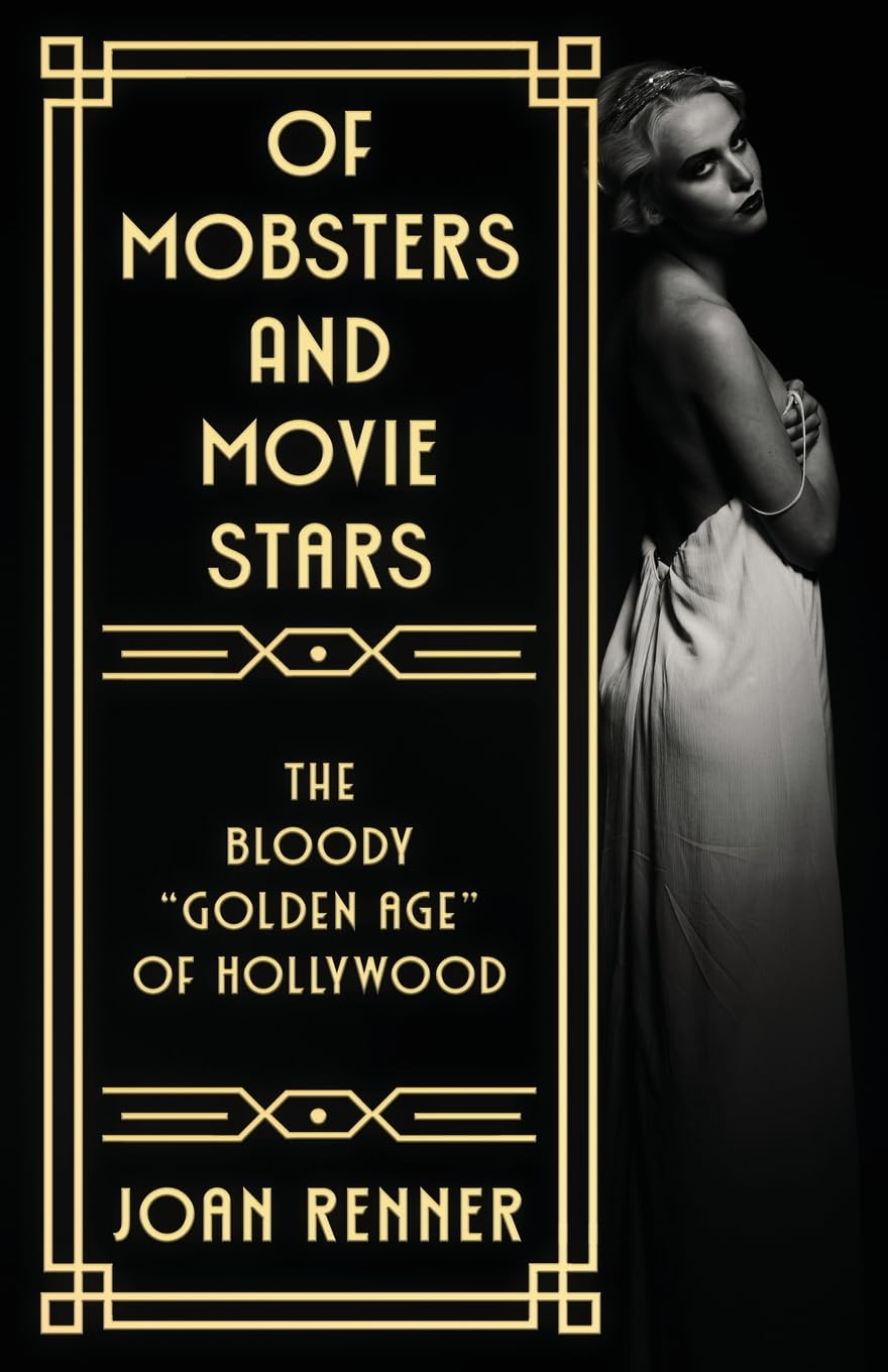 OF MOBSTERS AND MOVIE STARS: The Bloody "Golden Age" of Hollywood