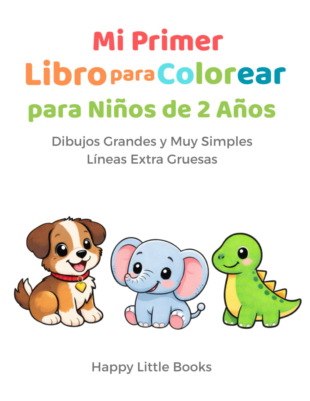 Mi Primer Libro para Colorear para Niños de 2 Años: Dibujos Grandes y Muy Simples • Líneas Extra Gruesas • Perfecto para Empezar a Colorear