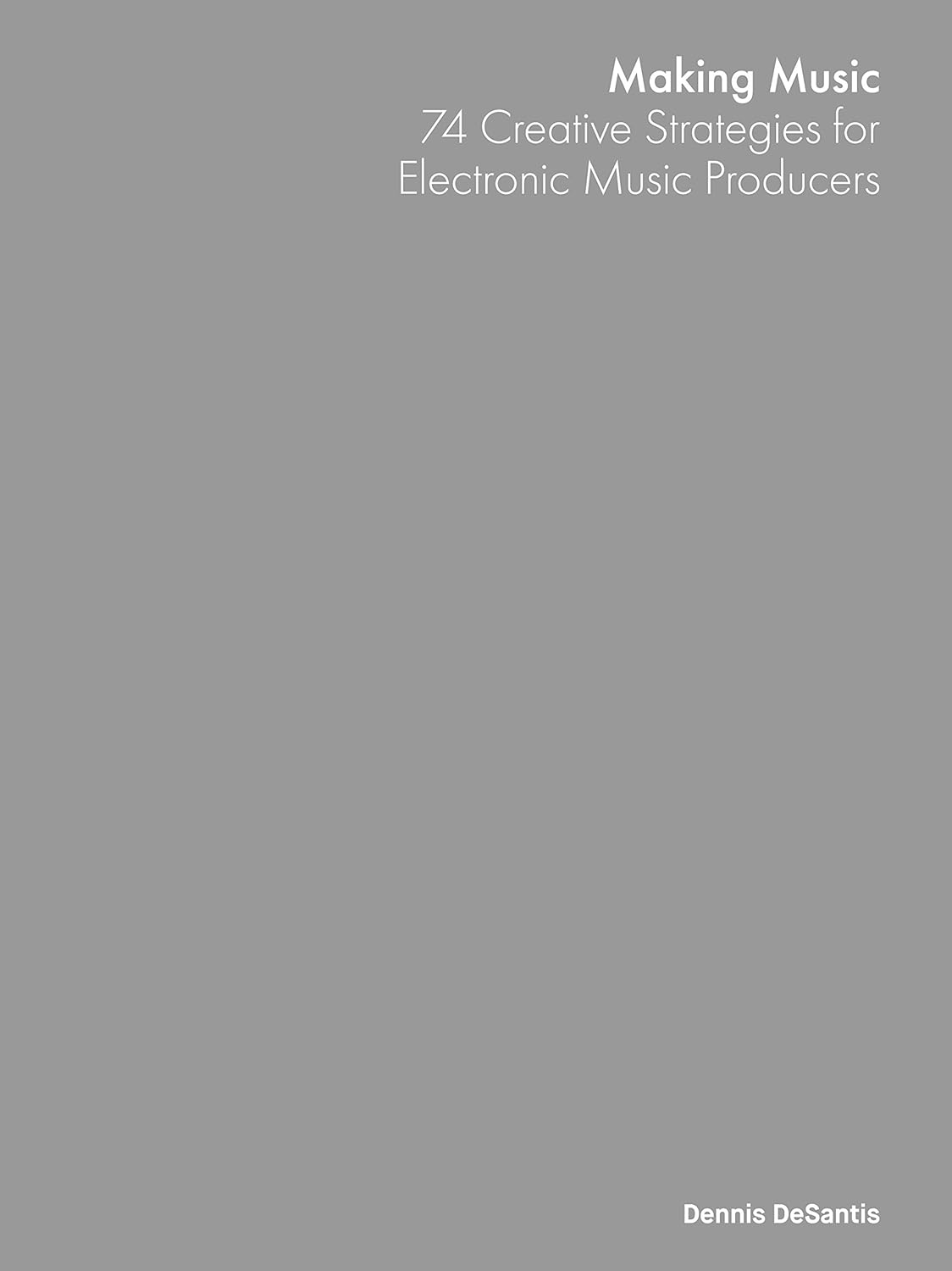 Making Music 74 Creative Strategies for Electronic Music Producers eBook DeSantis, Dennis