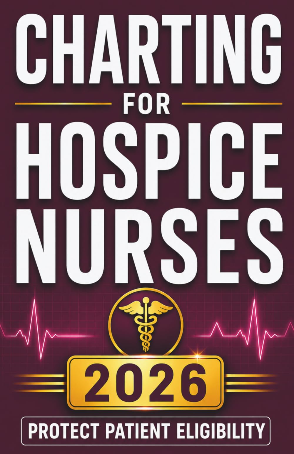 Charting for Hospice Nurses: Step-by-Step Documentation Templates, Narrative Note Examples, and Compliance Strategies to Chart With Confidence and Protect Patient Eligibility (Nursing Essentials)