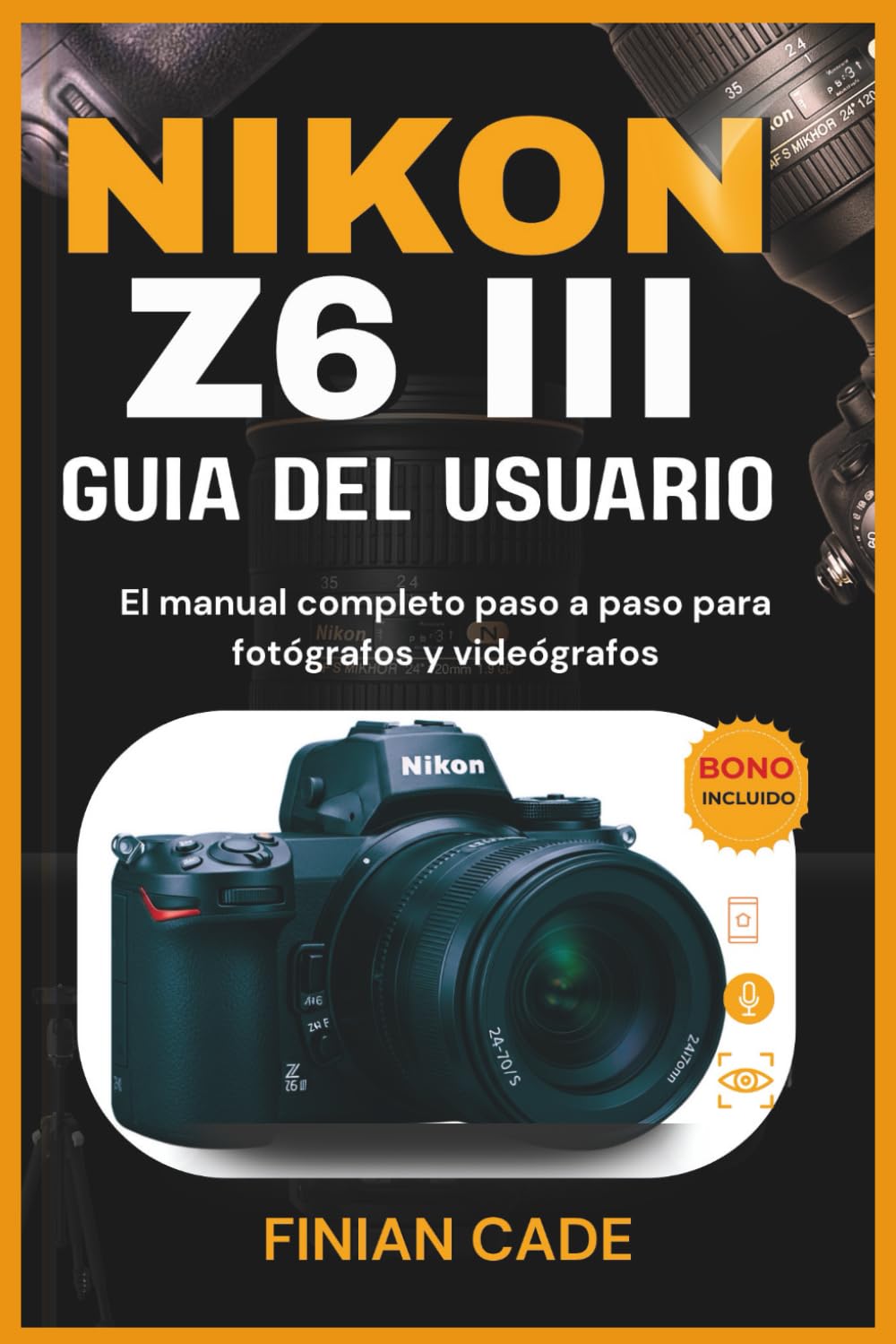 NIKON Z6 III GUÍA DEL USUARIO: El manual completo paso a paso para fotógrafos y videógrafos