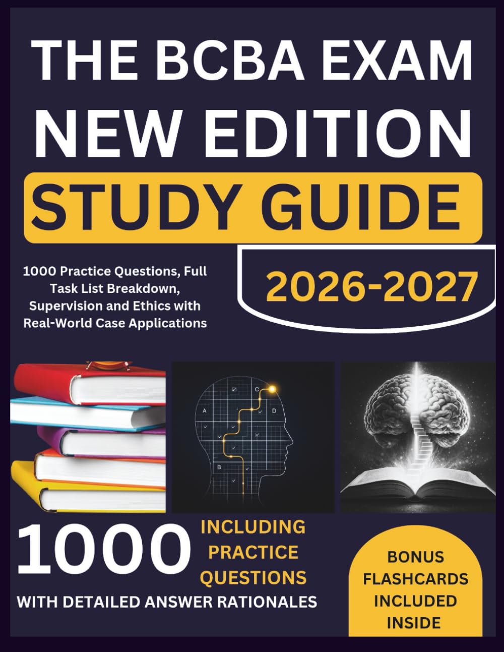 THE BCBA EXAM NEW EDITION STUDY GUIDE: 1000 Practice Questions, Full Task List Breakdown, Supervision and Ethics with Real-World Case Applications