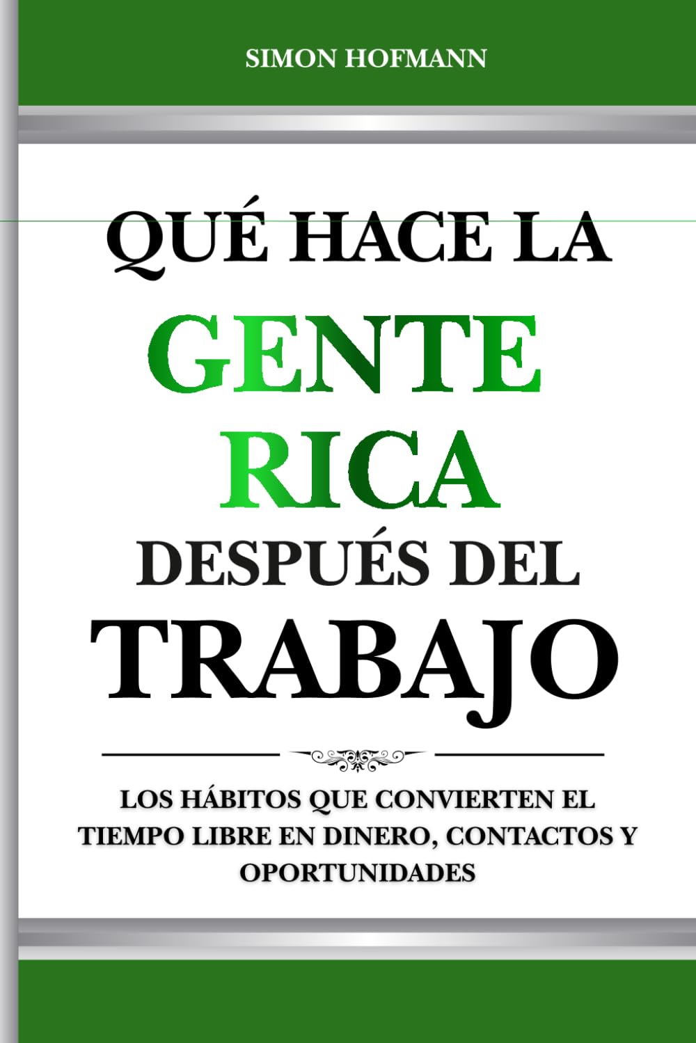 Qué Hace la Gente Rica Después del Trabajo: Los hábitos que convierten el tiempo libre en dinero, contactos y oportunidades