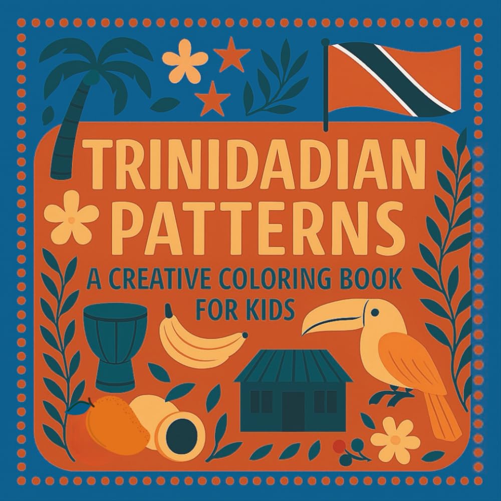 Trinidadian Patterns: A Creative Coloring Book for Kids - Trinidad and Tobago (Coloring Cultures - Color, Doodle, Learn, and Play)