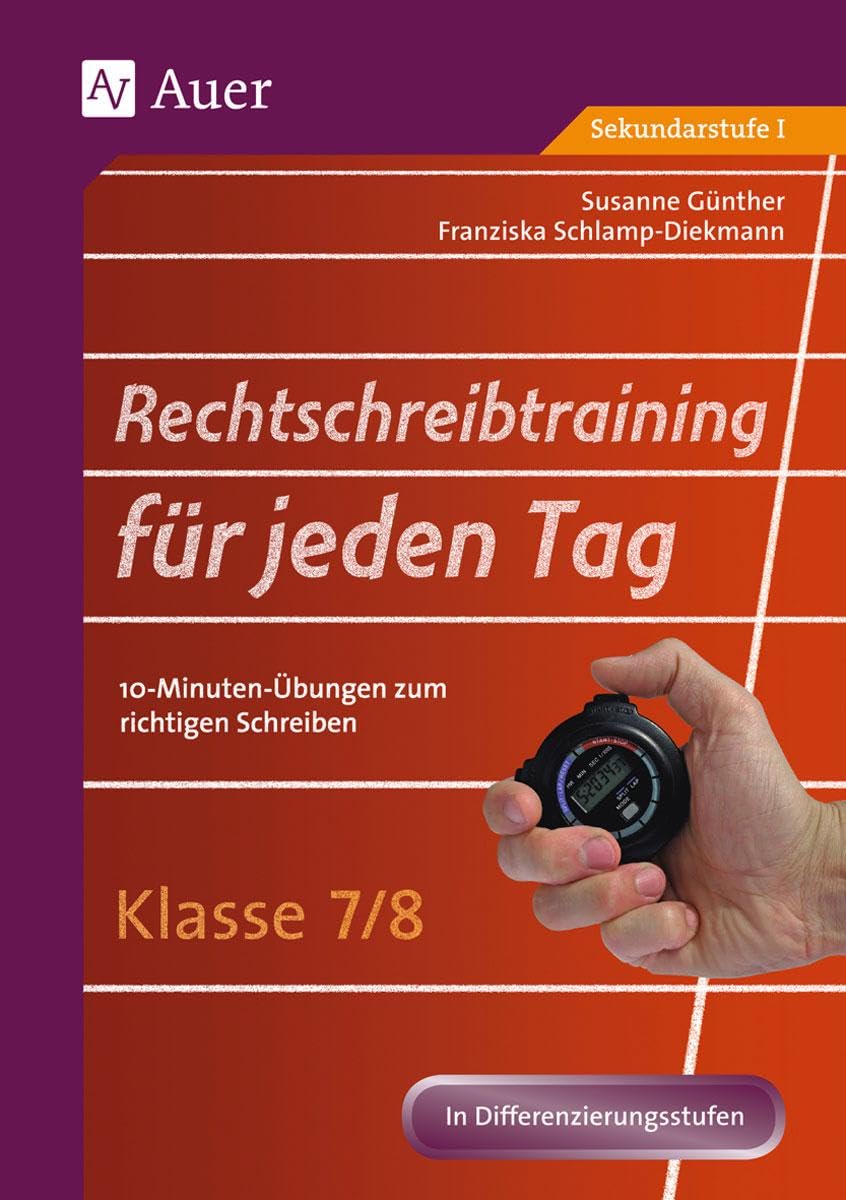 Rechtschreibtraining für jeden Tag Klasse 7-8: 10-Minuten-Übungen zum richtigen Schreiben
