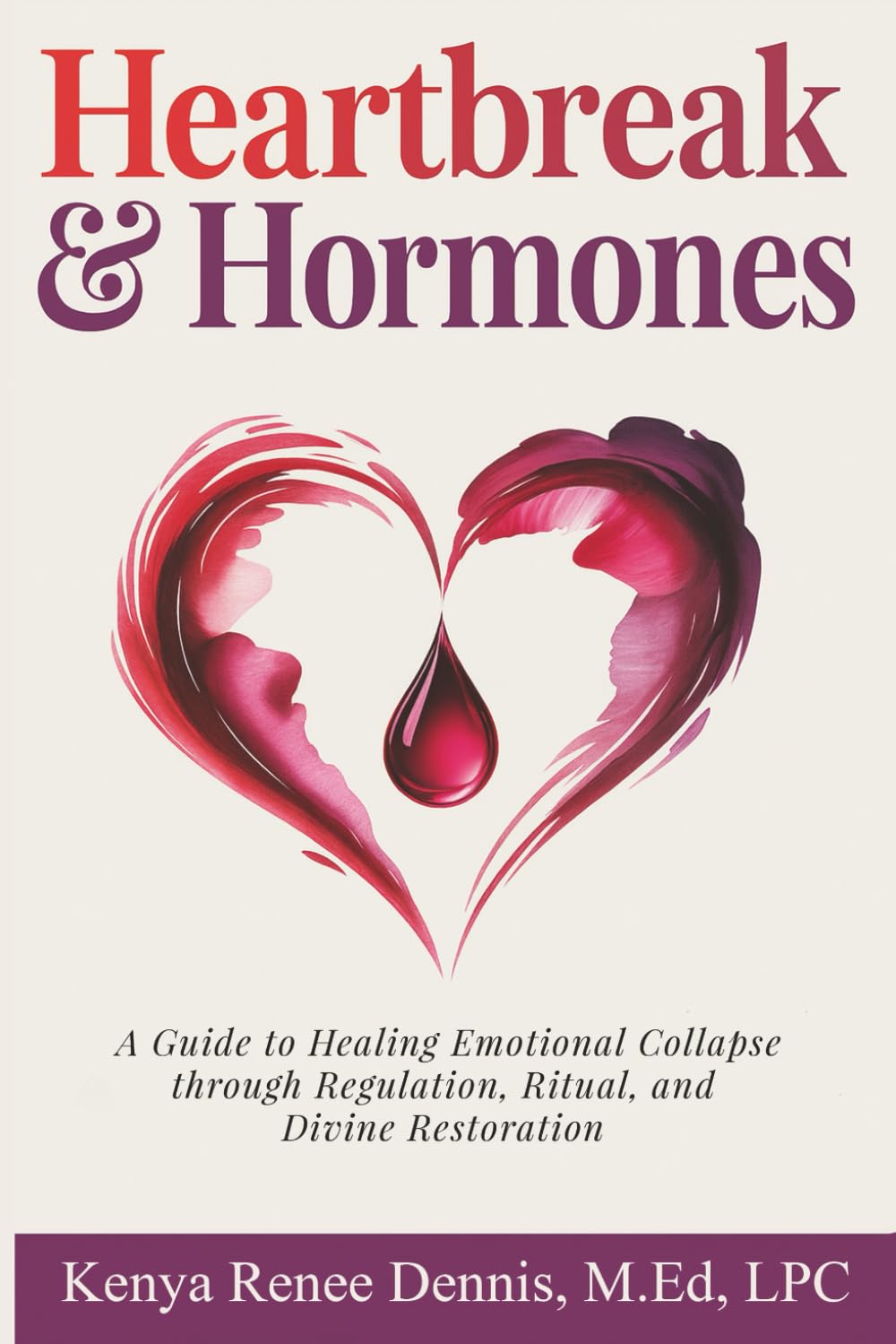 Heartbreak & Hormones: A Guide to Healing Emotional Collapse Through Regulation, Ritual, and Divine Restoration.