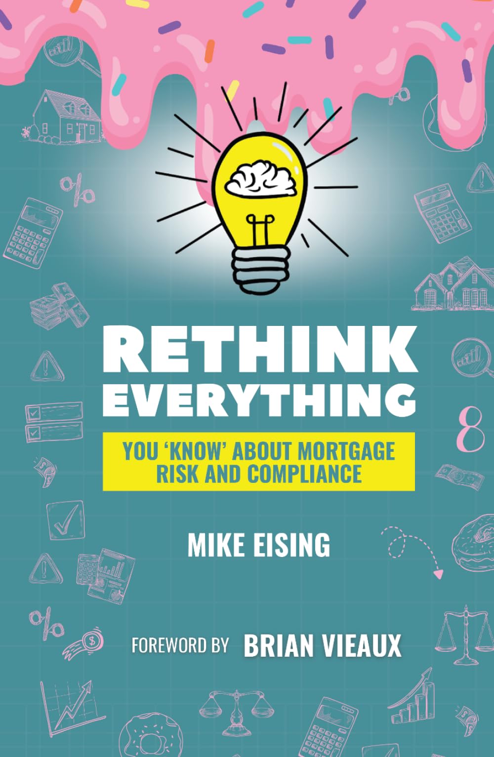 Rethink Everything You 'Know' About Mortgage Risk And Compliance