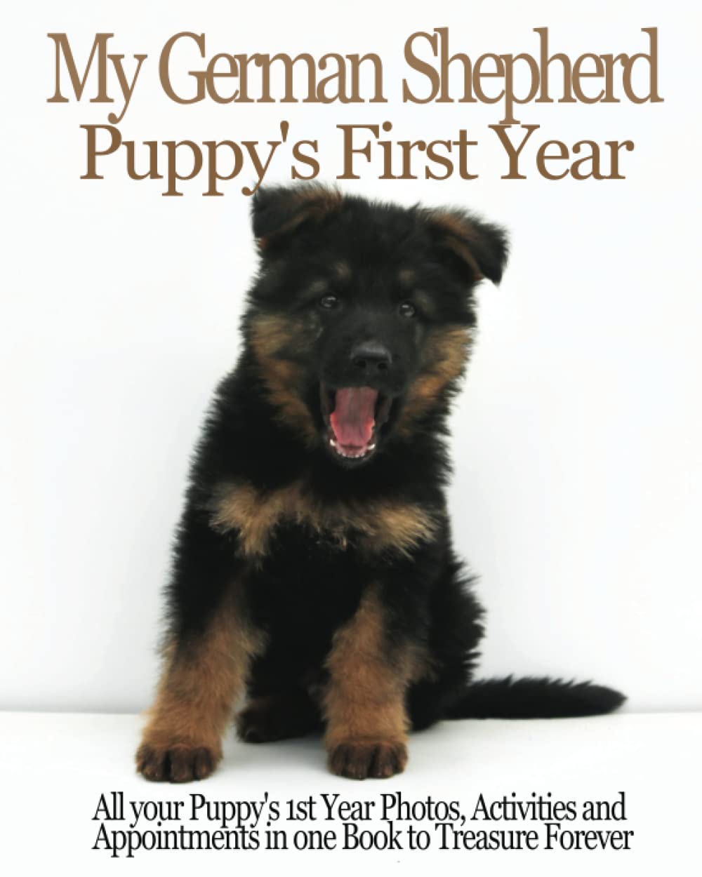 My German Shepherds Puppy's First Year: All your Puppy's First Year Photos, Activities and Appointments in one book to Treasure Forever, dog Memory ... chart and Pampered Pup appointments etc
