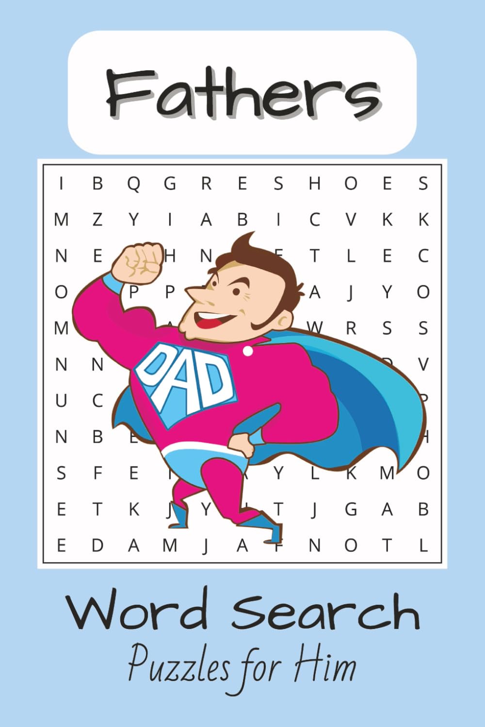 Fathers Word Search Puzzle Book: Word Searches with Easy to Read Print about Fathers, Dads, Hobbies and More | 6x9 inches, 110 pages | 50+ Puzzles... Gift for Vacations, Holidays, and Pastime