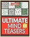Ultimate Mind Teasers 1: 180 Logic & Brain Teaser Puzzles (Logic & Brain Teaser Puzzle Books) (Volume 1)