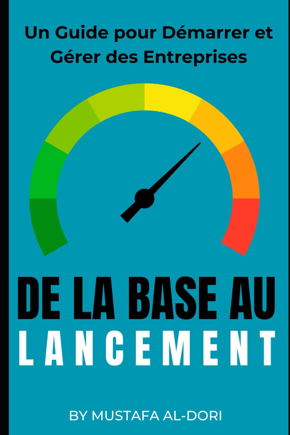 De la Base au Lancement: Un Guide pour Démarrer et Gérer des Entreprises