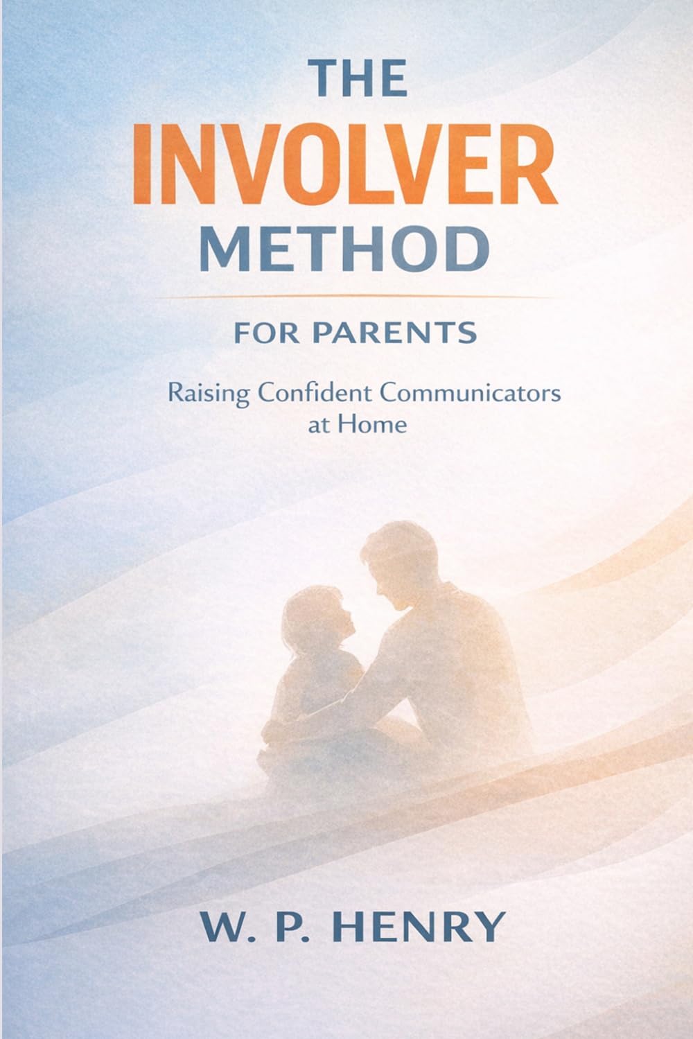 The Involver Method for Parents: Raising Confident Communicators at Home