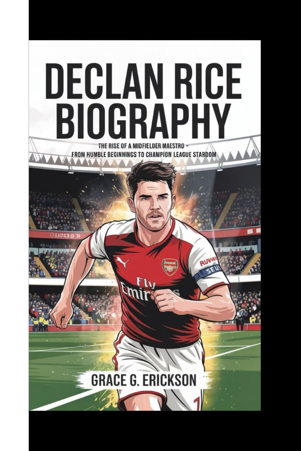 DECLAN RICE BIOGRAPHY: The Rise Of A Midfielder Maestro - From Humble Beginnings To Champion League Stardom