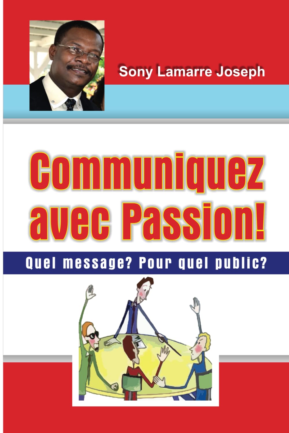 COMMUNIQUEZ AVEC PASSION: Quel message? Pour quel public? (French Edition)