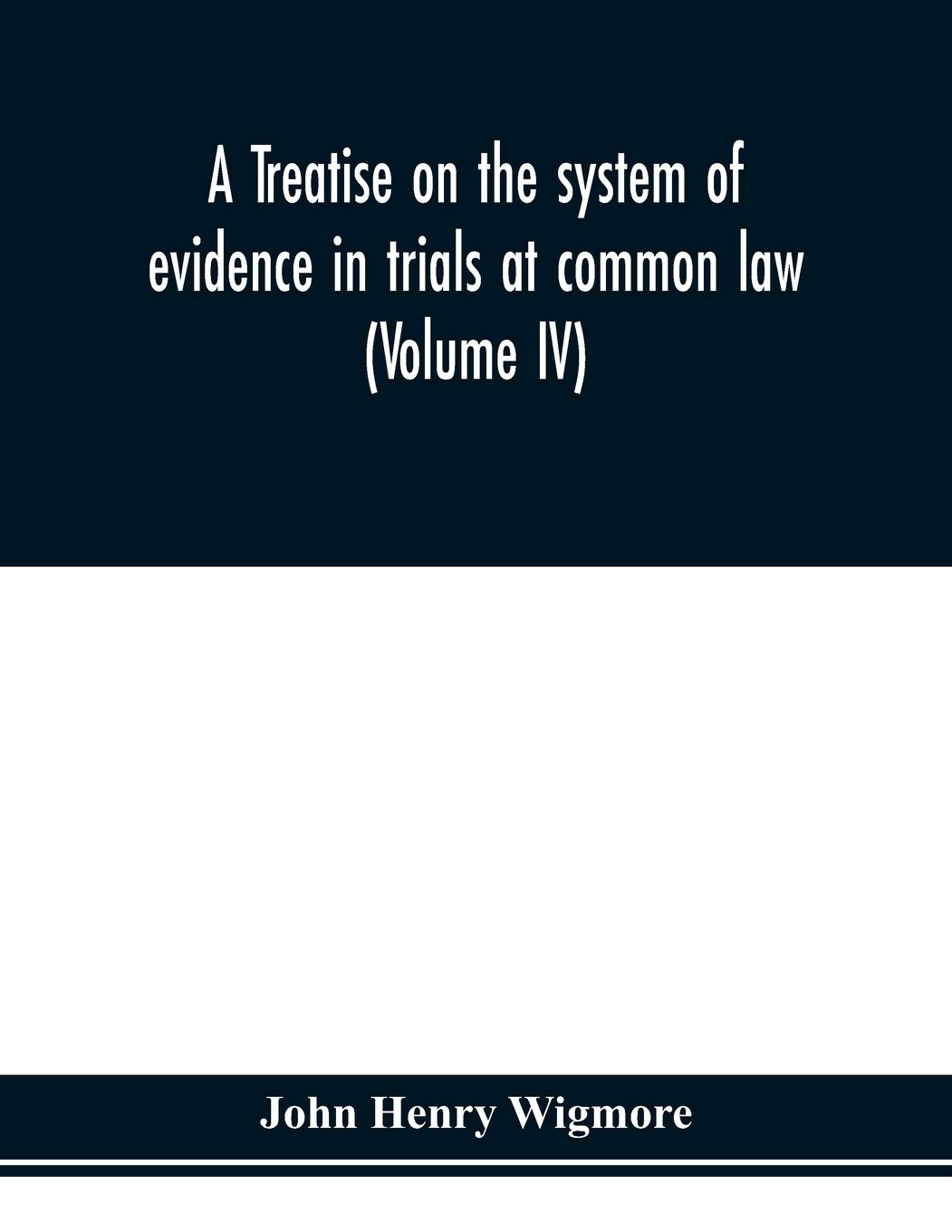 A treatise on the system of evidence in trials at common law: including the statutes and judicial decisions of all jurisdictions of the United States (Volume IV)