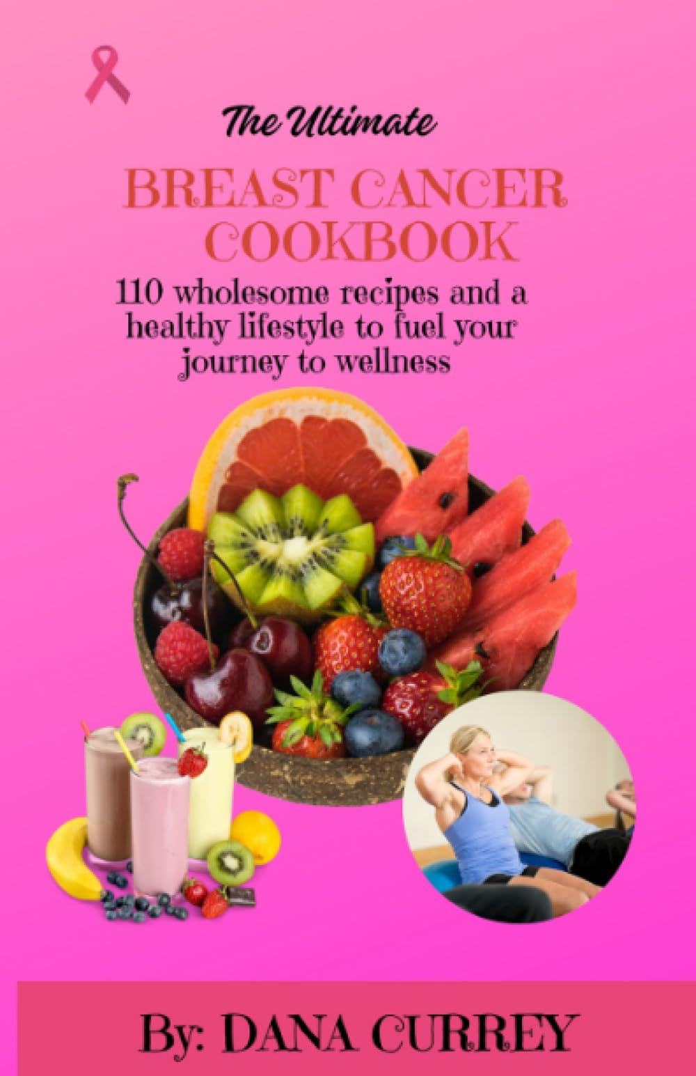 The Ultimate Breast Cancer Cookbook: 110 Wholesome Recipes and a Healthy Lifestyle to Fuel Your Journey to Wellness
