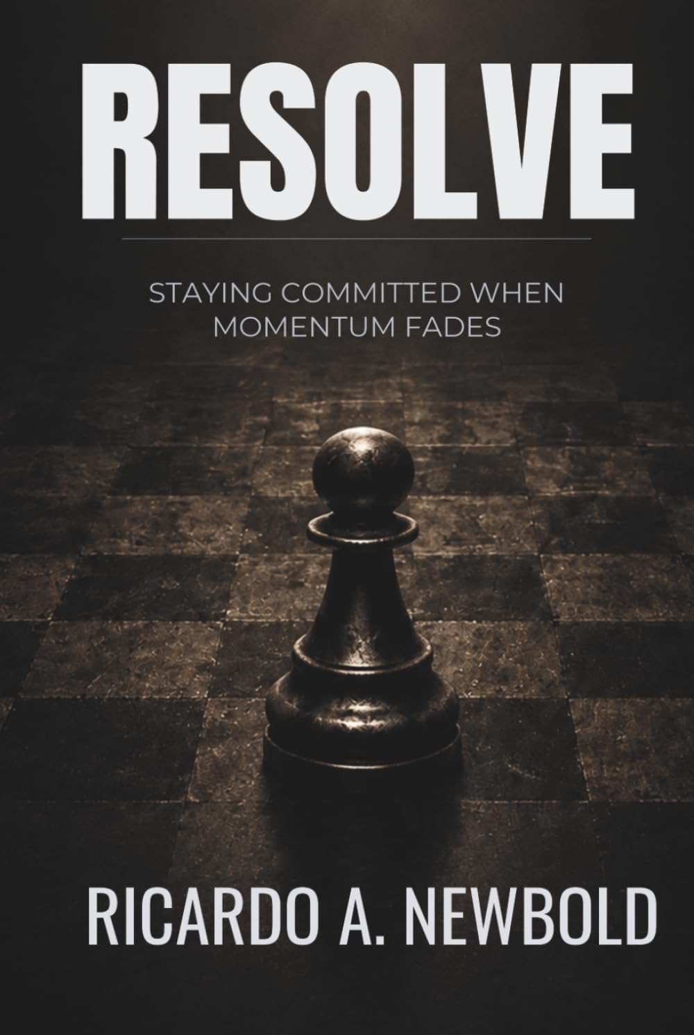 RESOLVE: Staying Committed When Momentum Fades (The Decision Trilogy)