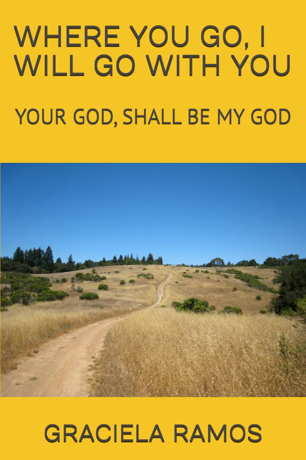 WHERE YOU GO, I WILL GO WITH YOU: YOUR GOD, SHALL BE MY GOD