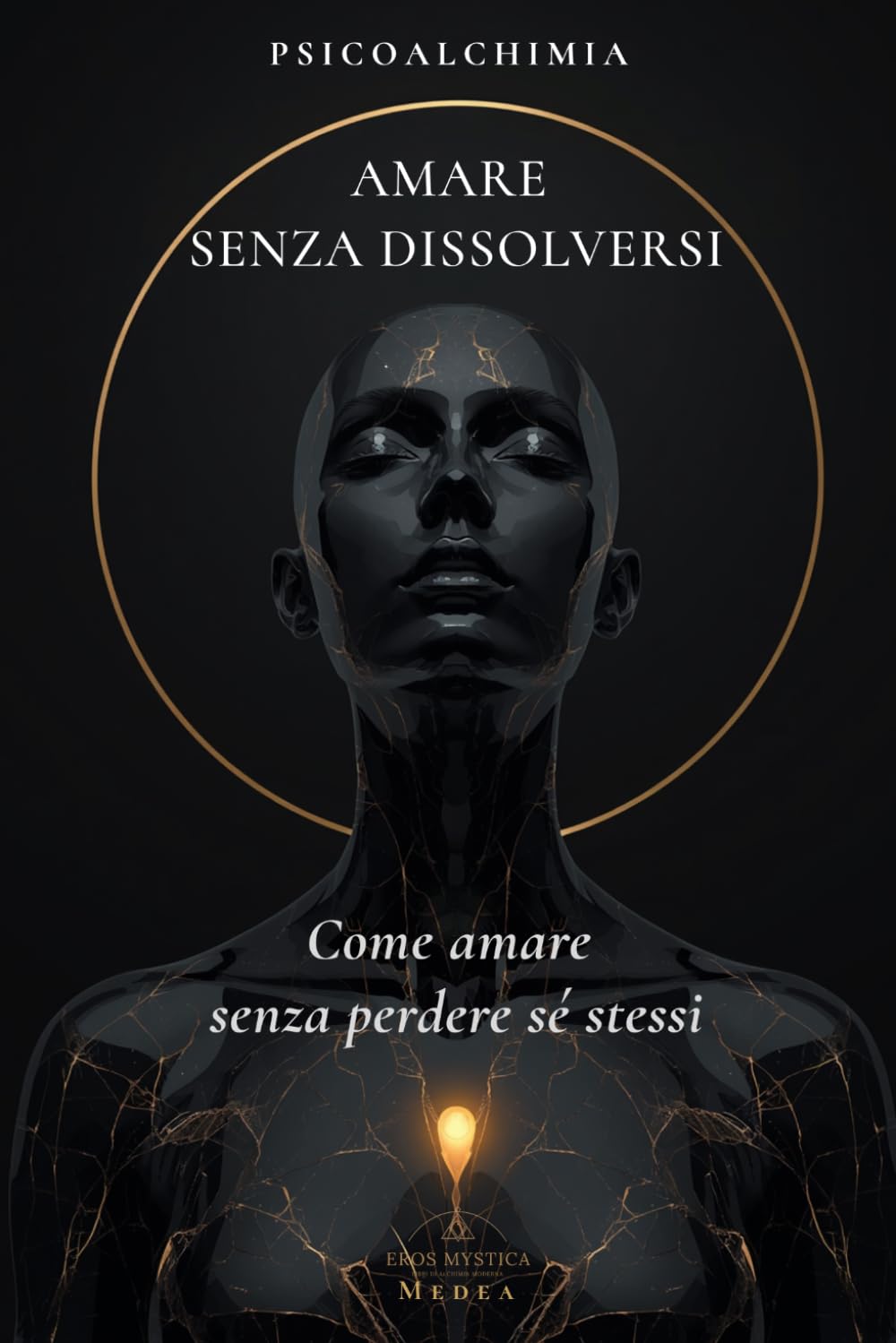 Amare senza dissolversi: Manuale per capire cosa succede dentro di te nelle relazioni e tornare lucida quando l'amore ti attiva (Eros Mystica™ – Alchimia Moderna)