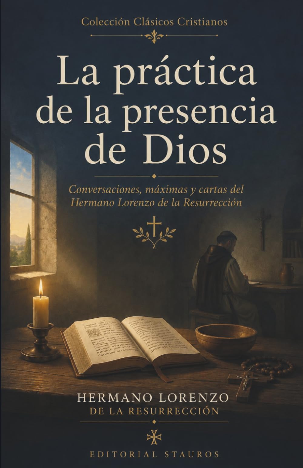 La práctica de la presencia de Dios: Conversaciones, máximas y cartas del Hermano Lorenzo de la Resurrección