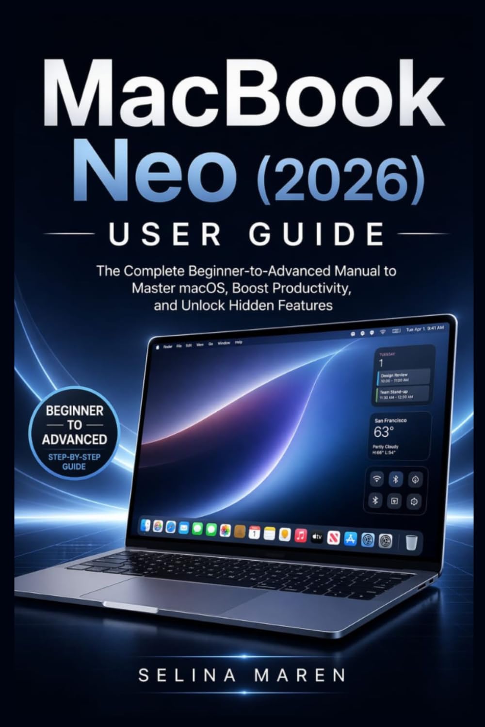 MacBook Neo (2026) User Guide: The Complete Beginner-to-Advanced Manual to Master macOS, Boost Productivity, and Unlock Hidden Features