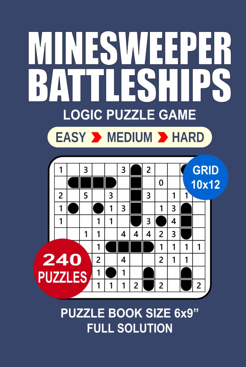 Minesweeper Battleships Puzzle Book For Adults: 240 Puzzles Minesweeper Battleships Great Logic Puzzle Game for Adults Seniors 3 Levels: Easy Medium and Hard Portable size 6x9 Inches.
