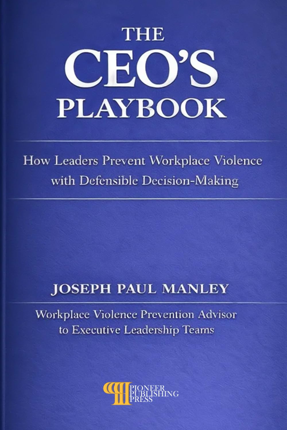 THE CEO’s PLAYBOOK: A Practical Guide to Preventing Workplace Violence Before It Starts