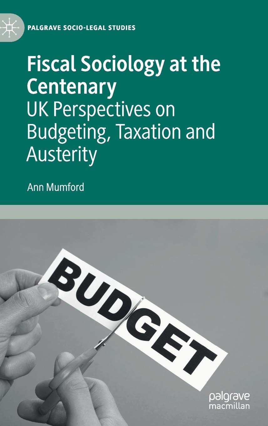 Buy Fiscal Sociology at the Centenary: UK Perspectives on Budgeting, Taxation and Austerity (Palgrave Socio-Legal Studies) — BookShops.in
