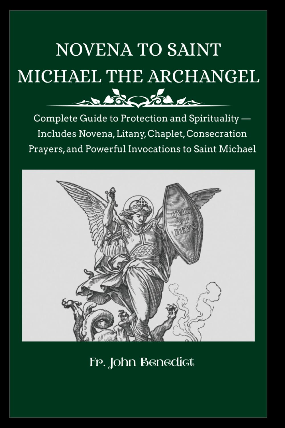 NOVENA TO ST. MICHAEL THE ARCHANGEL: Complete Guide to Protection and Spirituality — Includes Novena, Litany, Chaplet, Consecration Prayers, and ... (Catholic novena devotions and prayerbooks)