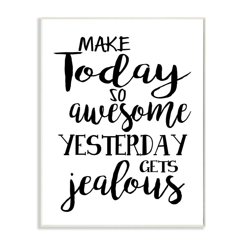 Stupell Industries Make Today Awesome and Tomorrow Jealous Motivational Phrase, Designed by Ashley Calhoun Art, 10 x 15, Wall Plaque