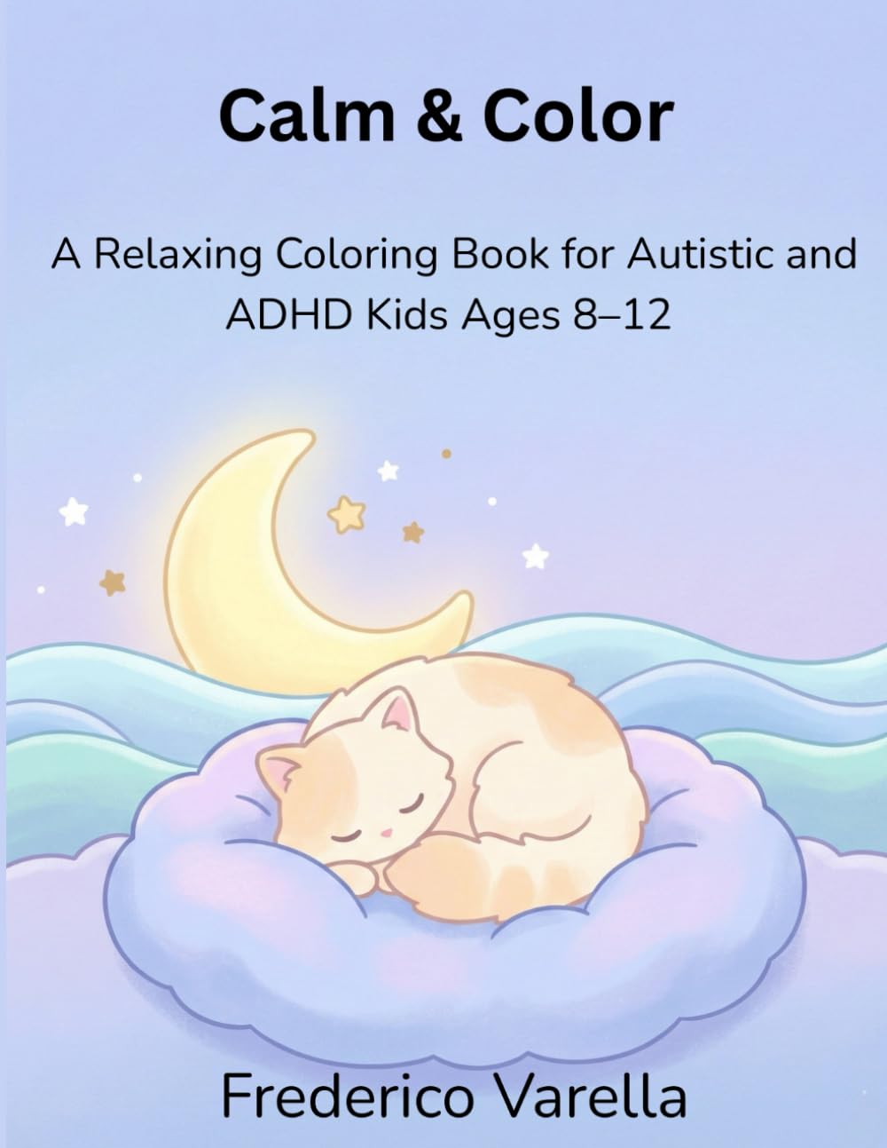 Calm & Color: A Relaxing Coloring Book for Autistic and ADHD Kids Ages 8–12