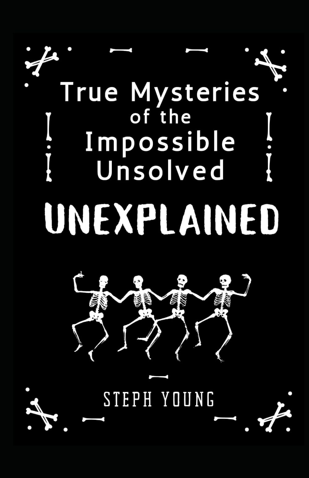 UNEXPLAINED: True Mysteries of the Impossible, Unsolved, Unexplained (Tales of Mystery Unexplained)