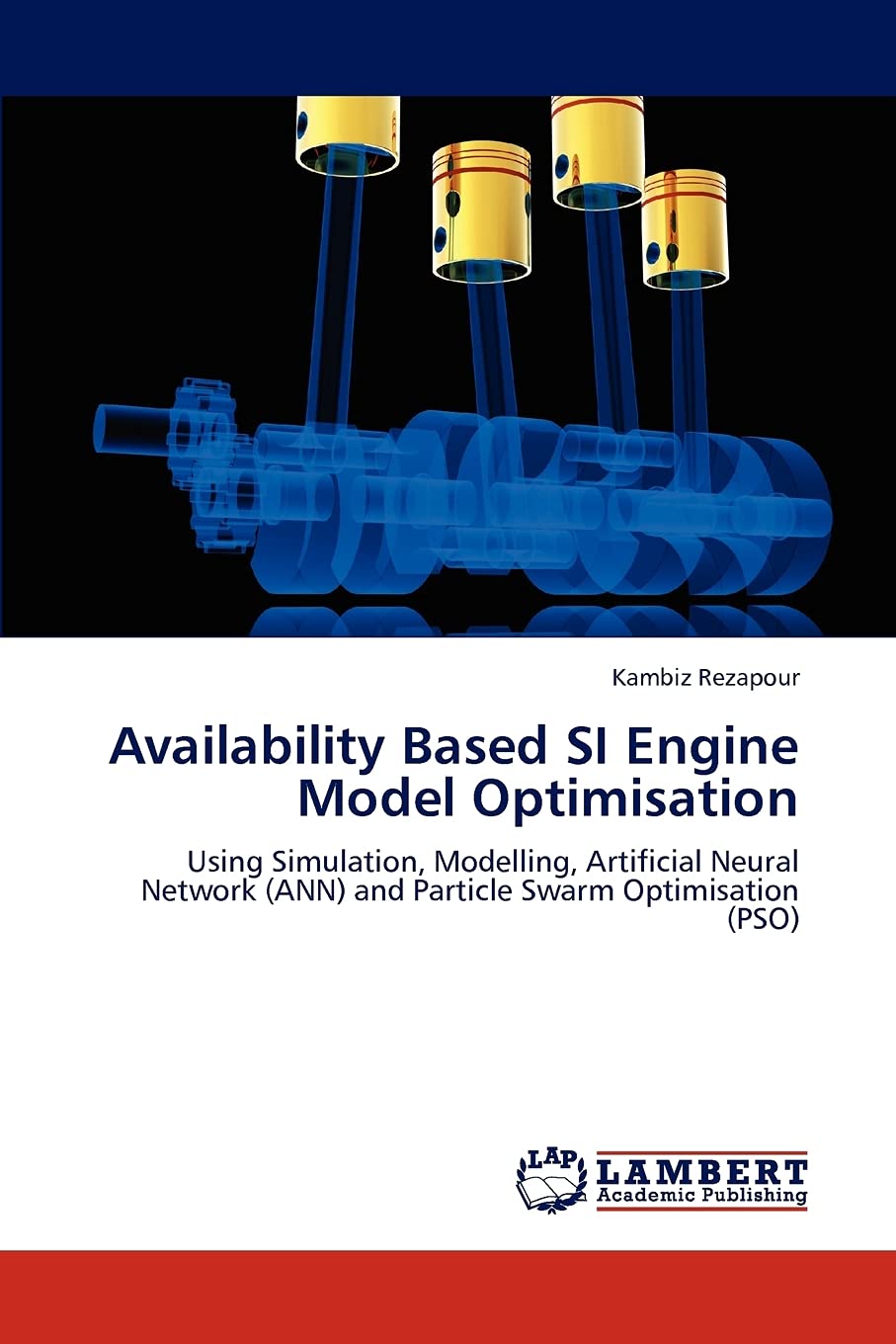 Availability Based SI Engine Model Optimisation: Using Simulation, Modelling, Artificial Neural Network (ANN) and Particle Swarm Optimisation (PSO)