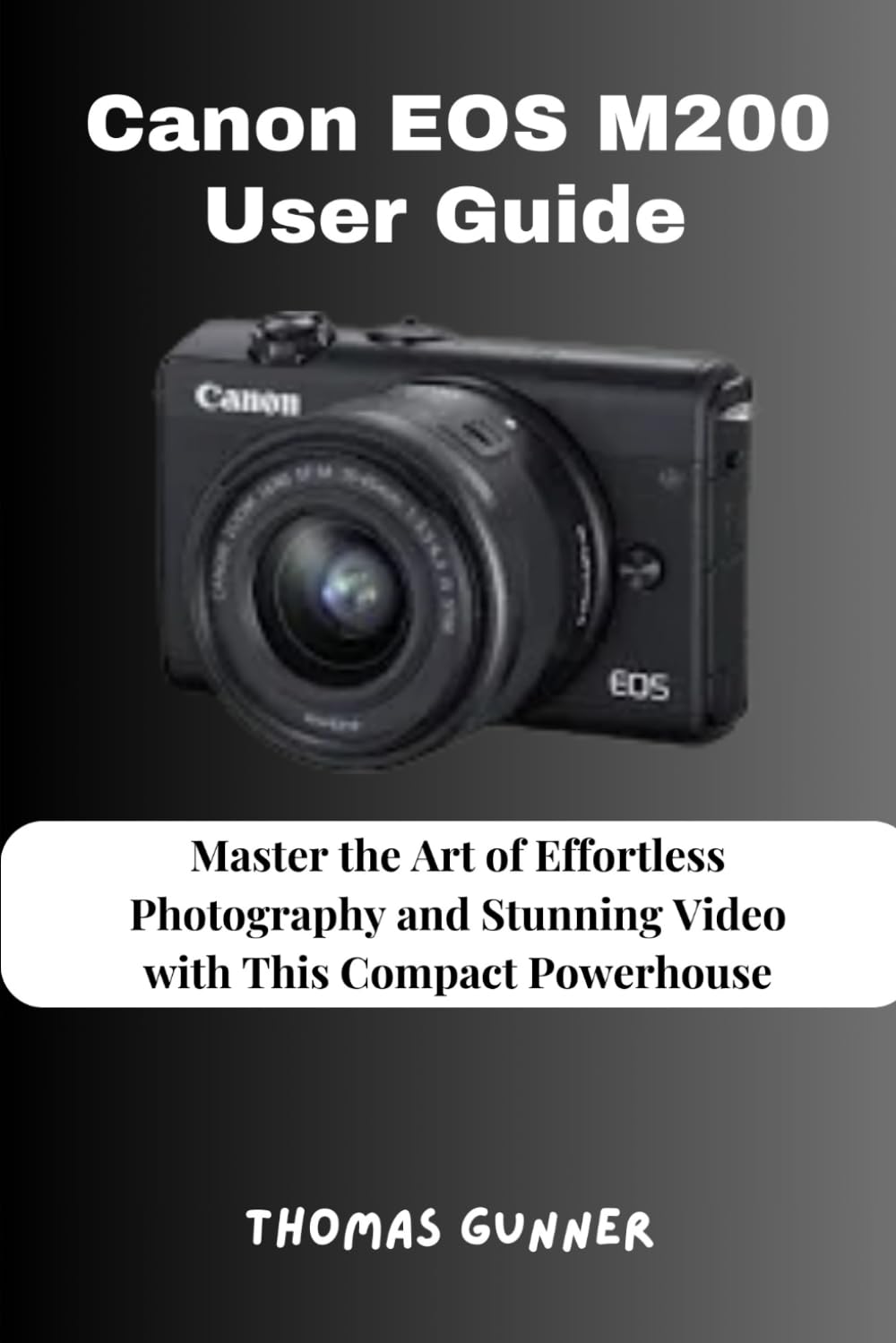 Canon EOS M200 User Guide: Master the Art of Effortless Photography and Stunning Video with This Compact Powerhouse