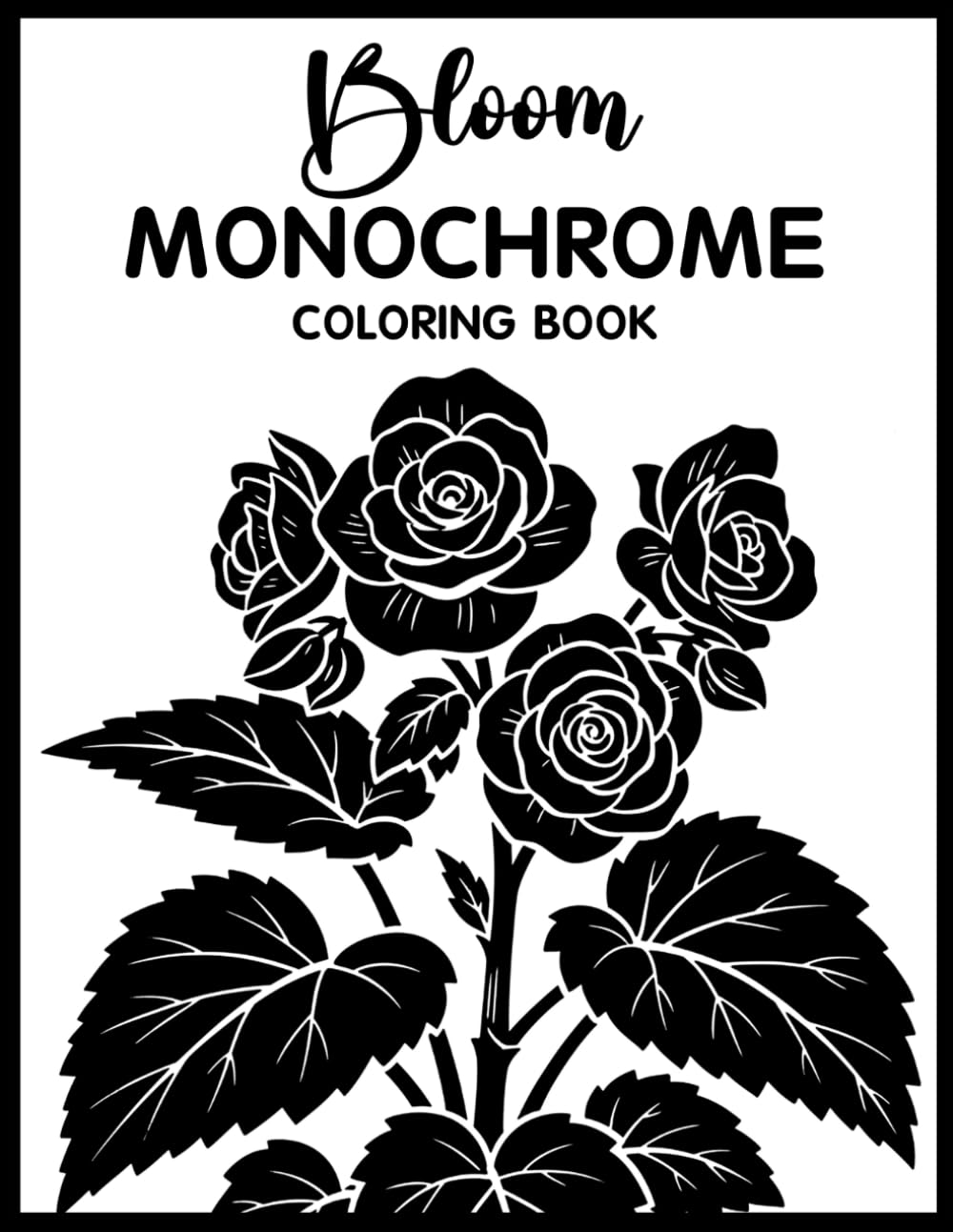 Bloom Monochrome Coloring Book: Relaxing Grayscale Coloring Pages with Floral Beauty, Feminine Portraits, Nature-Inspired Art, and Mindful Stress Relief for Teens & Adults