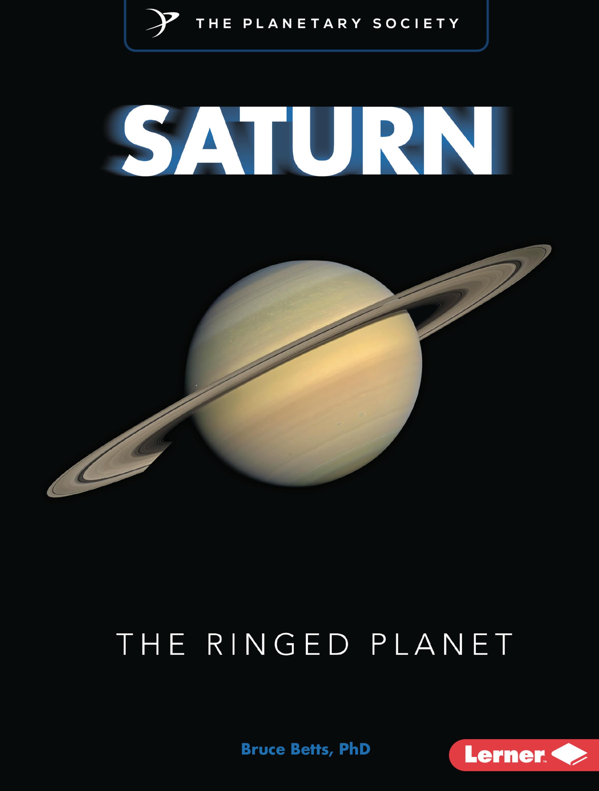 Saturn: The Ringed Planet (Exploring Our Solar System with The Planetary Society ®)