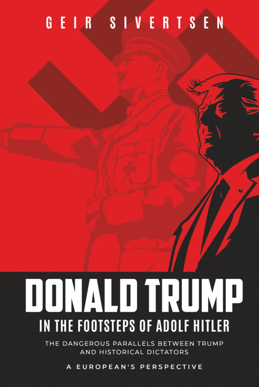 Donald Trump in the Footsteps of Adolf Hitler: The Dangerous Parallels Between Trump and Historical Dictators. A European's Perspective