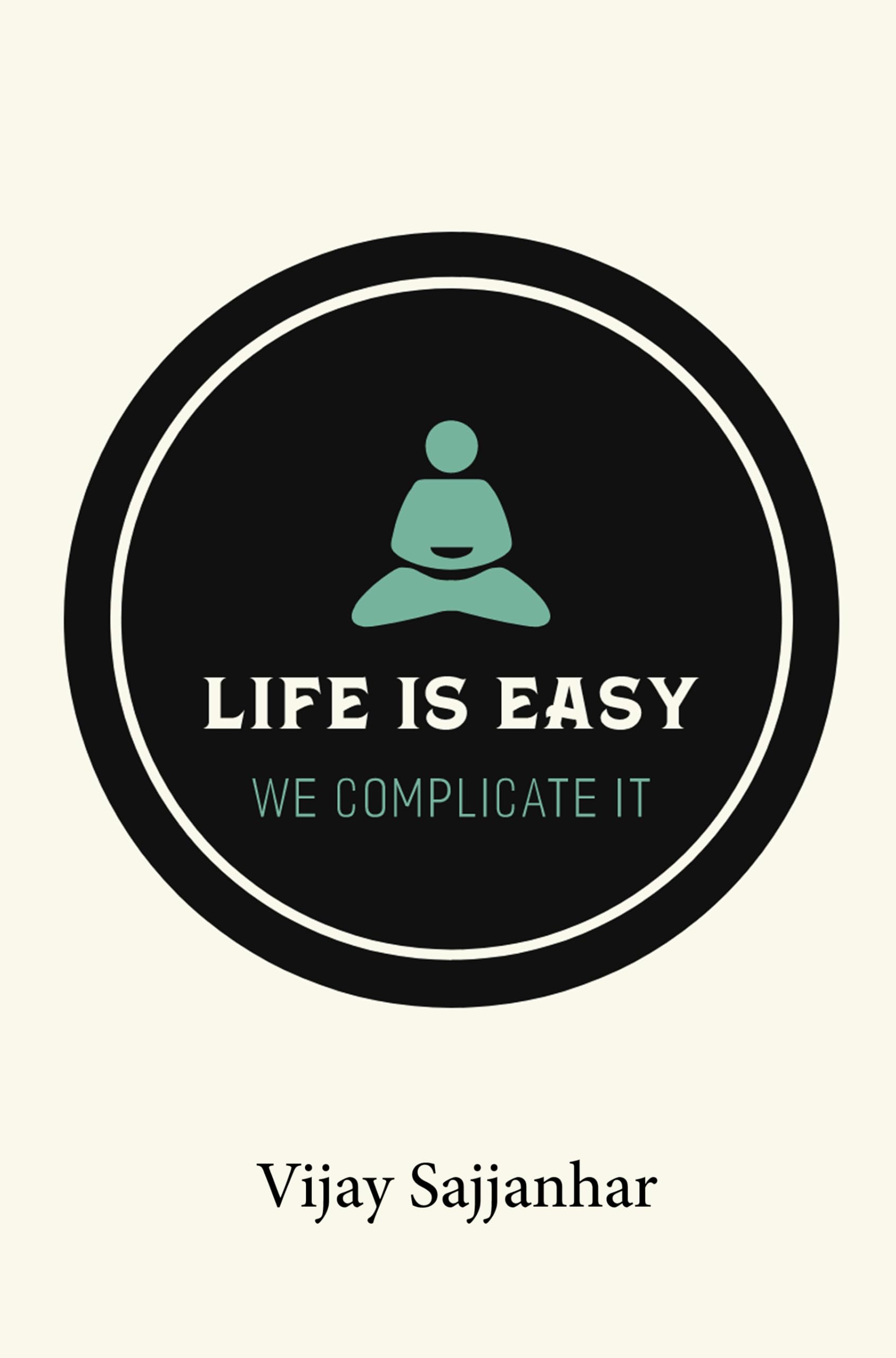 Life is Easy, We Complicate It