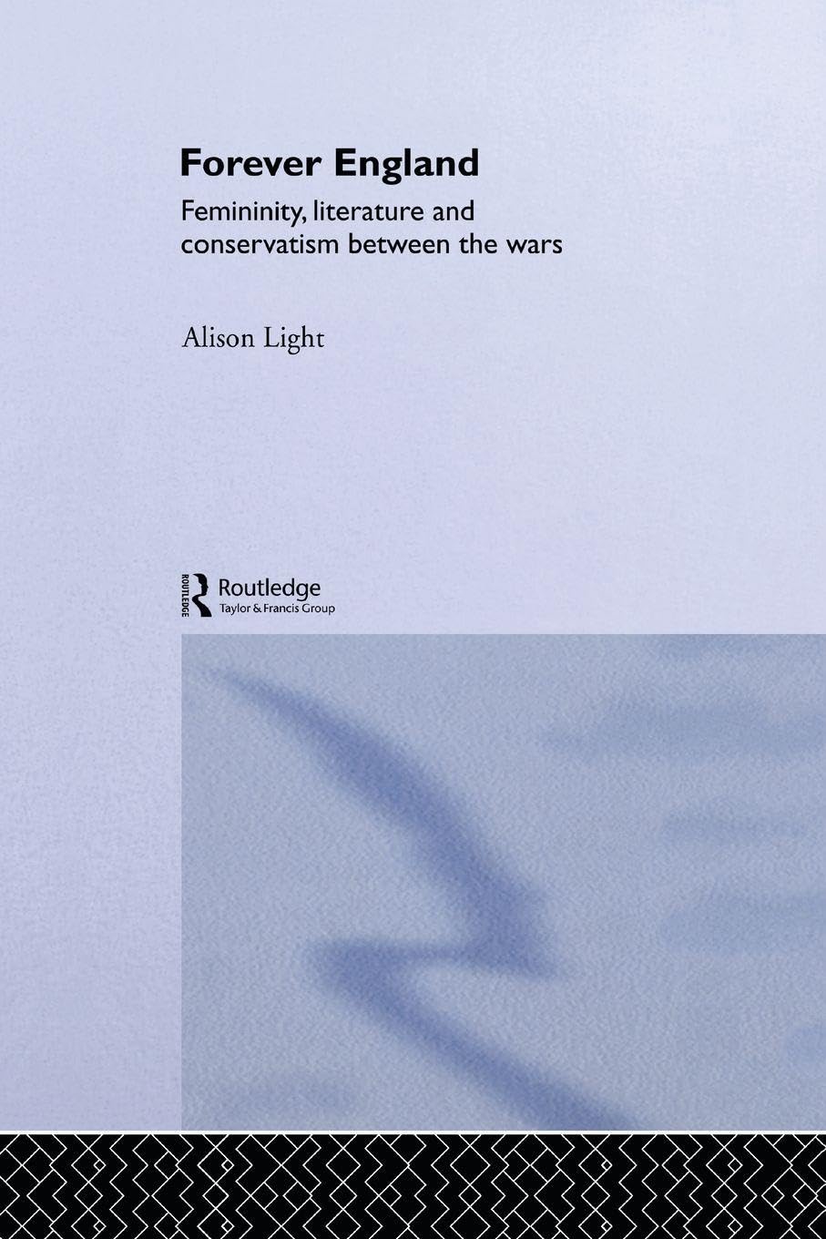 Forever England: Femininity, Literature and Conservatism Between the Wars