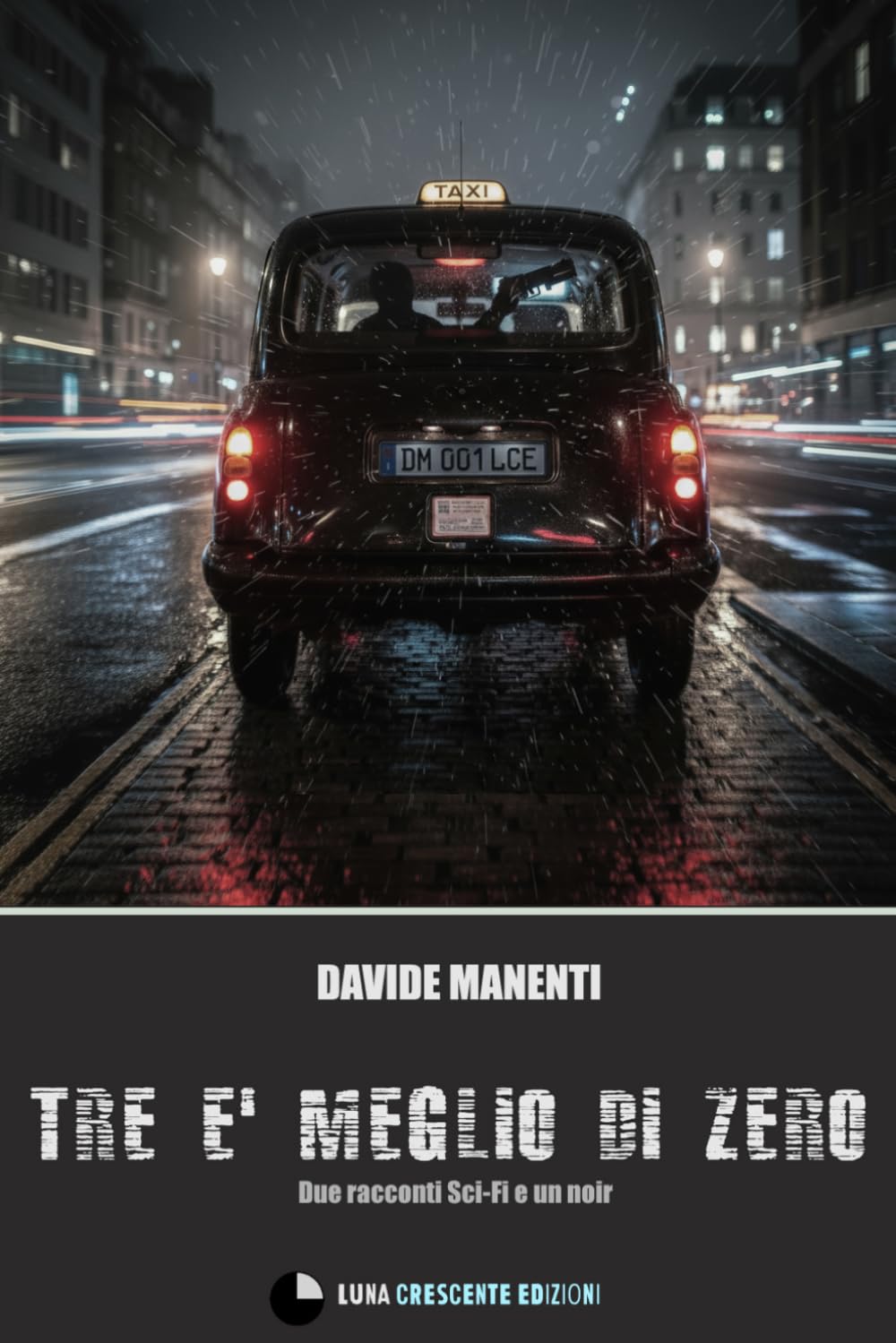 Tre è meglio di zero: Due racconti sci-Fi e un noir (Fantascienza Italiana - Luna Crescente Edizioni)