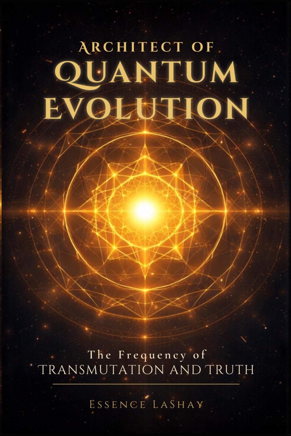 Architect of Quantum Evolution: The Frequency of Transmutation and Truth (The Quantum Evolution Trilogy)
